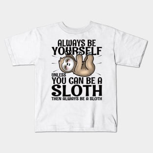 Always Be Yourself Unless You Can Be A Sloth Kids T-Shirt
